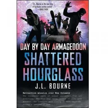 Day by Day Armageddon: Shattered Hourglass - J. L. Bourne's Post-Apocalyptic Novel