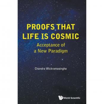 Proofs That Life Is Cosmic: Acceptance Of A New Paradigm