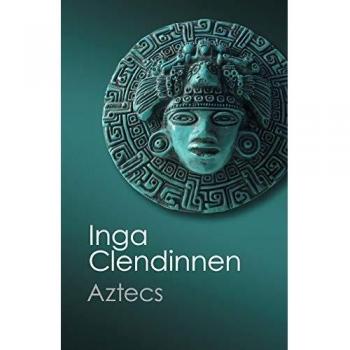 Interpretación de los Aztecas por Inga Clendinnen (Clásicos Canto)