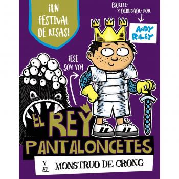 El rey Pantaloncetes y el monstruo de Crong - Riley, Andy