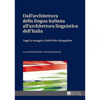Libro académico: Dall'architettura della lingua italiana all'architettura linguistica dell'Italia - Saggi in omaggio a Heidi Siller-Runggaldier
