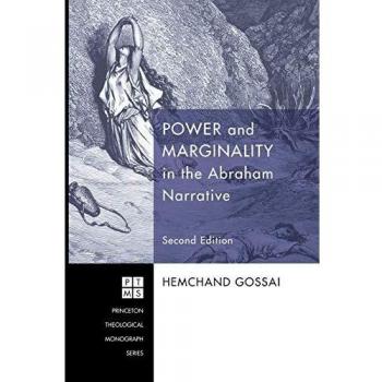 Power and Marginality in the Abraham Narrative - Second Edition (Princeton Theological Monograph Series)