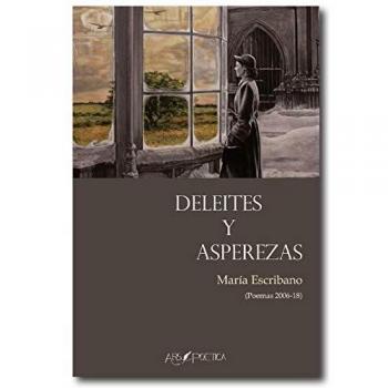 Deleites y asperezas: Poemas 2006-18