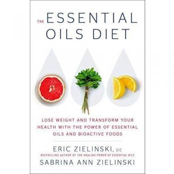 The Essential Oils Diet: Lose Weight and Transform Your Health with the Power of Essential Oils and Bioactive Foods