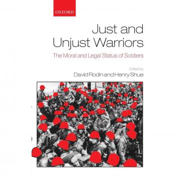 Just and Unjust Warriors: The Ethical and Legal Dimensions of Military Service