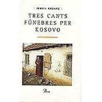 Tres cants fúnebres per Kosovo - Kadare
