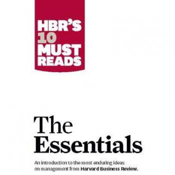 HBR'S 10 Must Reads: The Essentials