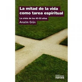 Mitad De La Vida tarea Espiritual: La crisis de los 40-50 años: 126 - Anselm Grün
