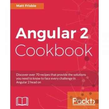 Angular 2 Cookbook: Discover over 70 recipes that provide the solutions you need to know to face every challenge in Angular 2 head on
