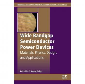 Wide Bandgap Semiconductor Power Devices: Materials, Physics, Design, and Applications