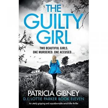 The Guilty Girl: An utterly gripping and unputdownable serial killer thriller: 11 (Detective Lottie Parker