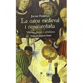 La Cuina Medieval I Renaixentista: Moros, jueus i cristians: 22 - Jaume Fàbrega I Colom