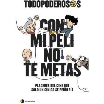 Todopoderosos: Con mi peli no te metas: Placeres del cine que solo un cínico se perdería