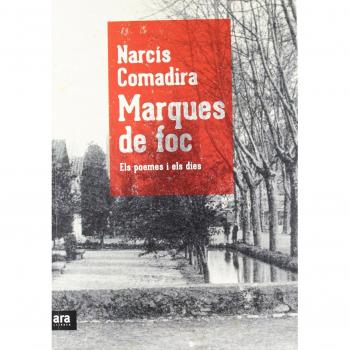Marques De Foc. Els Poemes I Els Dies: Els poemes i els díes - Narcís Comadira Moragriega