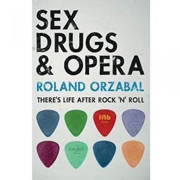 Sex, Drugs & Opera: Life Beyond Rock 'n' Roll - Biography by Roland Orzabal