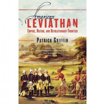 American Leviathan: Empire, Nation, and Revolutionary Frontier by Patrick Griffin