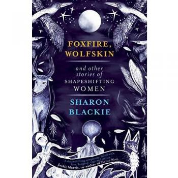 Foxfire, Wolfskin and Other Stories of Shapeshifting Women