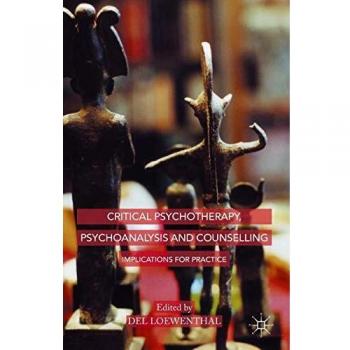 Critical Psychotherapy, Psychoanalysis and Counselling: Implications for Practice