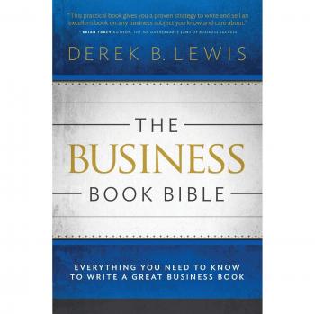 La Biblia del Libro de Negocios: Todo lo que Necesitas Saber para Escribir un Gran Libro Empresarial