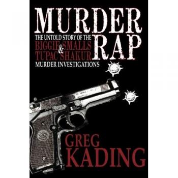 Murder Rap: The Untold Story of the Biggie Smalls & Tupac Shakur Murder Investigations by the Detective Who Solved Both Cases