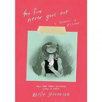 The Fire Never Goes Out: A Memoir in Pictures