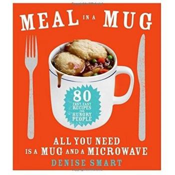 Meal in a Mug: 80 Fast, Easy Recipes for Hungry People--All You Need Is a Mug and a Microwave