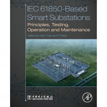 IEC 61850-Based Smart Substations: Principles, Testing, Operation and Maintenance