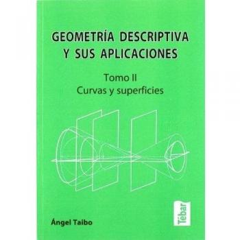 Geometría descriptiva y sus aplicaciones II: Curvas y superficies - ANGEL TAIBO