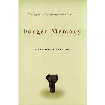 Forget Memory: Creating Better Lives for People with Dementia