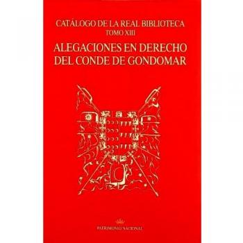 Catálogo de la Real Biblioteca tomo XIII: alegaciones en derecho del Conde de Gondomar