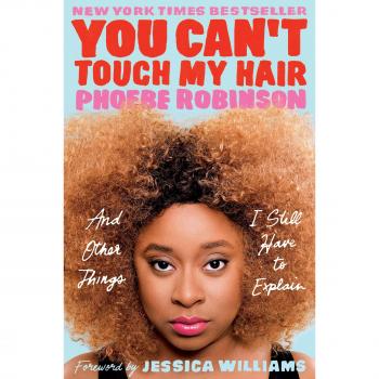 You Can't Touch My Hair: And Other Things I Still Have to Explain