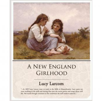 New England Girlhood: A Classic Paperback Memoir by Lucy Larcom