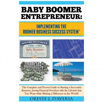 Guía Completa para Emprendedores Baby Boomer: Sistema de Éxito Empresarial ® - Cómo Iniciar un Negocio Exitoso y Hacer la Diferencia en el Mundo