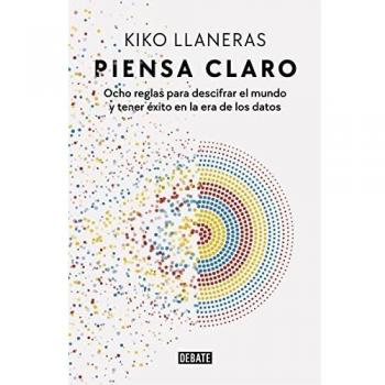 Piensa claro: Ocho reglas para descifrar el mundo y tener éxito en la era de los datos (Sociedad