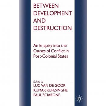 Between Development and Destruction: An Enquiry into the Causes of Conflict in Post-Colonial States