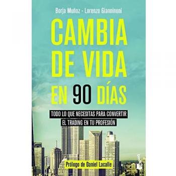 Cambia de vida en 90 días: Todo lo que necesitas para convertir el trading en tu profesión