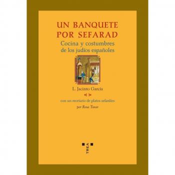Un banquete por Sefarad. Cocina y costumbres de los judíos españoles - García, L. Jacinto;Tovar, Rosa