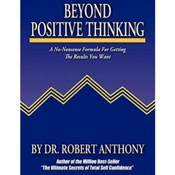 Beyond Positive Thinking: A No-Nonsense Formula for Getting the Results You Want