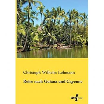 Viaje a Guayana y Cayena - Christoph Wilhelm Lohmann