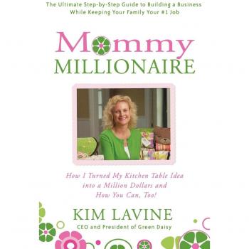 Mommy Millionaire: Transform Your Kitchen Table Idea into a Million-Dollar Success by Kim Lavine