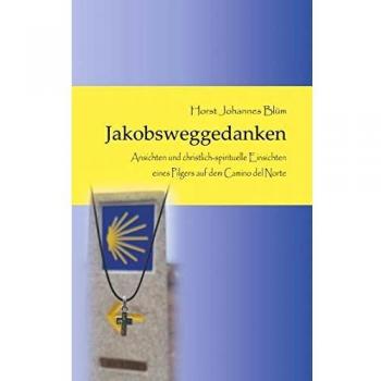 Jakobsweggedanken: Reflexiones y Perspectivas Espirituales de un Peregrino en el Camino del Norte (Tapa blanda)