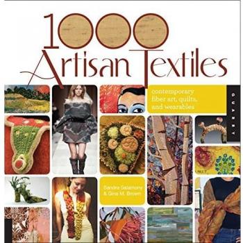 1,000 Artisan Textiles: Contemporary Fiber Art, Quilts, and Wearables