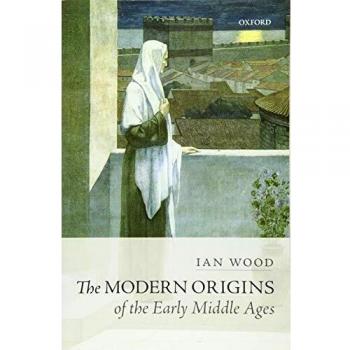 The Modern Origins of the Early Middle Ages