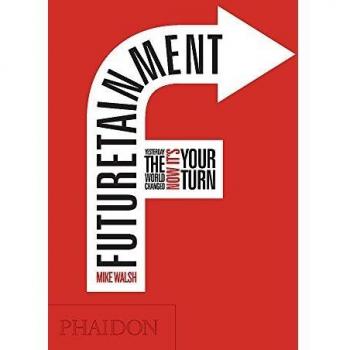 Futuretainment. Yesterday The World Changed, Now It's Your Turn