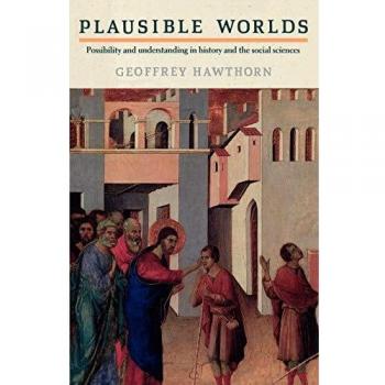 Mundos Plausibles: Posibilidad y Comprensión en Historia y Ciencias Sociales - Geoffrey Hawthorn (Edición de Bolsillo, Cambridge)