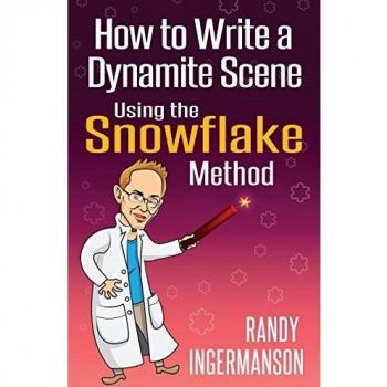 Dynamite Scene Writing Guide: Advanced Snowflake Method by Randy Ingermanson
