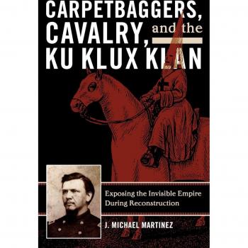 Carpetbaggers, Cavalry, and the Ku Klux Klan: Exposing the Invisible Empire During Reconstruction