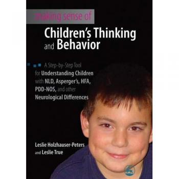 Understanding Children's Thinking and Behavior: A Guide for Parents of Children with NLD, Asperger's, HFA, PDD-NOS, and Other Neurological Differences