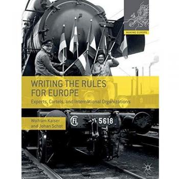 Writing the Rules for Europe: Experts, Cartels, and International Organizations