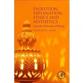Evolution, Explanation, Ethics and Aesthetics: Towards a Philosophy of Biology